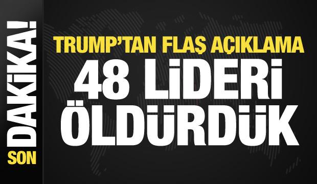 Trump'tan son dakika a&ccedil;ıklama: İran'da 48 lideri &ouml;ld&uuml;rd&uuml;k