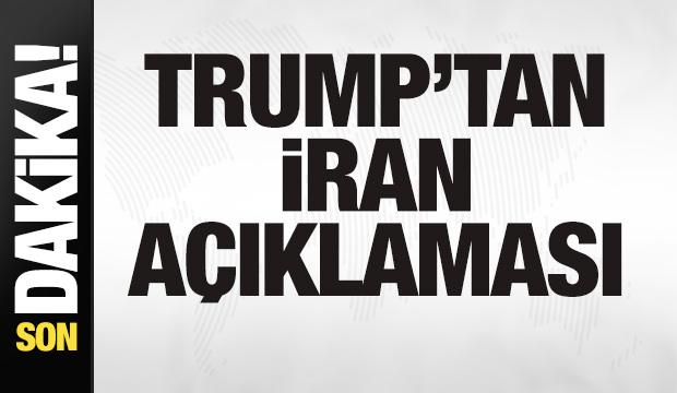 Trump'tan son dakika İran a&ccedil;ıklaması