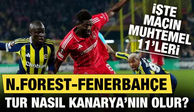 Tur nasıl Kanarya'nın olur? Nottingham Forest - Fenerbah&ccedil;e: Muhtemel 11'ler