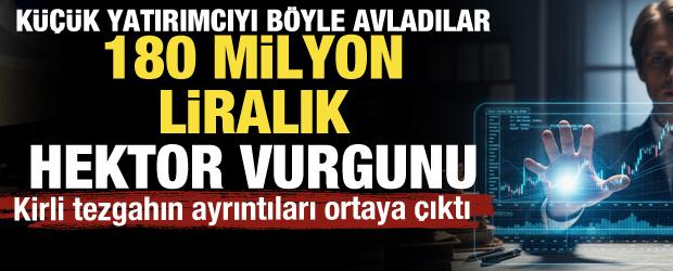 180 milyon liralık Hektor vurgunu: K&uuml;&ccedil;&uuml;k yatırımcıyı sosyal medyada avladılar