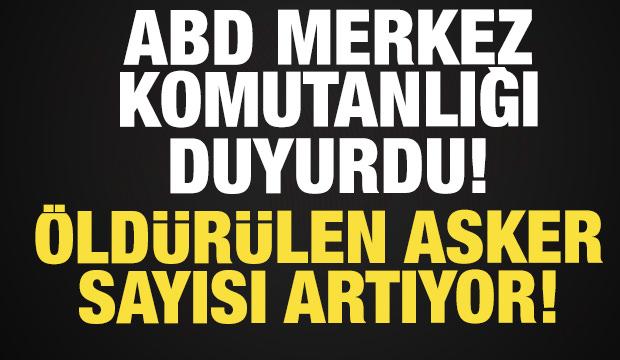 ABD Merkez Komutanlığı duyurdu: &Ouml;ld&uuml;r&uuml;len Amerikalı asker sayısı artıyor!