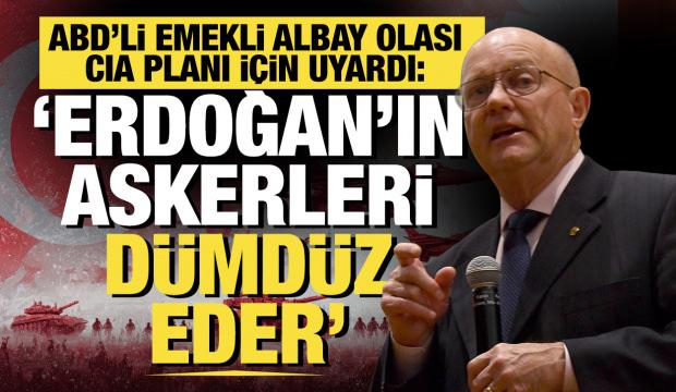 ABD'li albay Wilkerson muhtemel CIA planı i&ccedil;in uyardı: Erdoğan'ın askerleri d&uuml;md&uuml;z eder