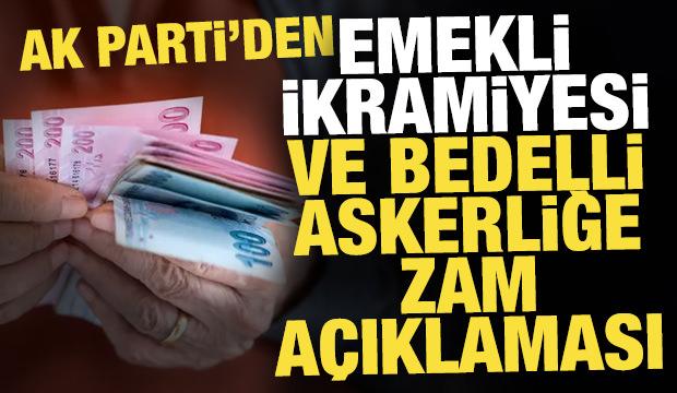 Ak Parti'den emekli ikramiyesi ve bedelli askerliğe zam a&ccedil;ıklaması