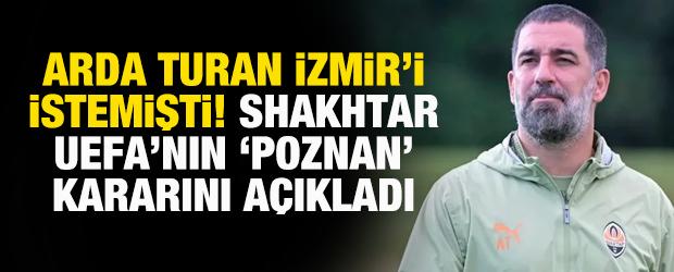 Arda Turan İzmir'i istemişti! Shakhtar, UEFA'nın 'Poznan' kararını a&ccedil;ıkladı