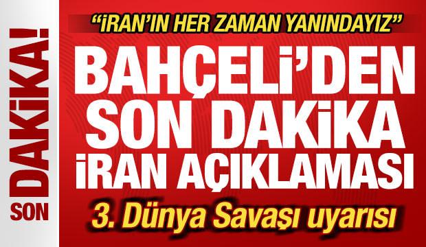 Bah&ccedil;eli'den son dakika a&ccedil;ıklaması! 3. D&uuml;nya Savaşı uyarısı: İran'ın her zaman yanındayız