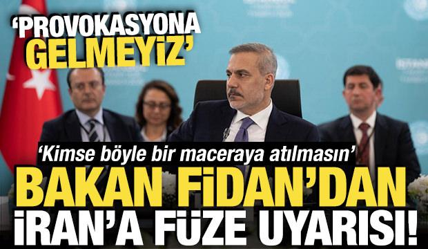 Bakan Fidan'dan İran'a f&uuml;ze uyarısı: Provokasyona gelmeyiz