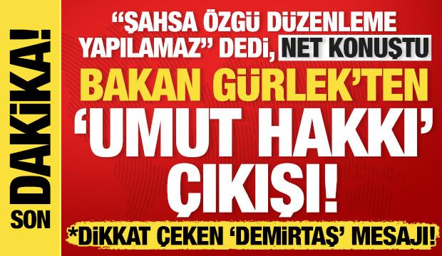 Bakan G&uuml;rlek'ten 'Umut hakkı' a&ccedil;ıklaması: Şahsa &ouml;zg&uuml;r d&uuml;zenleme yapılamaz!