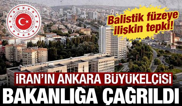 Balistik f&uuml;zeye ilişkin tepki: İran'ın Ankara B&uuml;y&uuml;kel&ccedil;isi Dışişleri Bakanlığına &ccedil;ağrıldı!