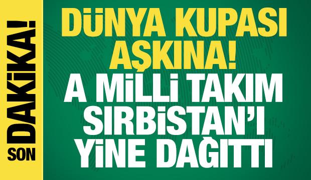 D&uuml;nya Kupası aşkına! A Milli Takım, Sırbistan'ı yine dağıttı