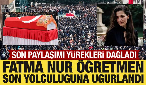 Fatma Nur &ouml;ğretmen son yolculuğuna uğurlandı