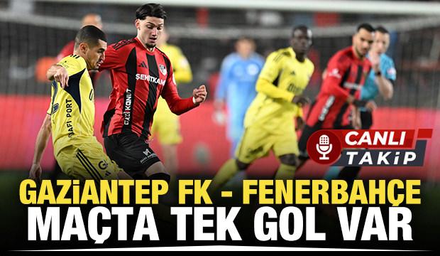 Gaziantep FK - Fenerbah&ccedil;e! CANLI