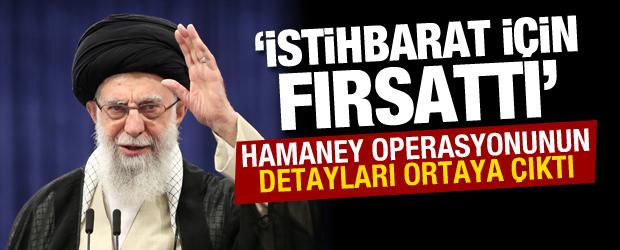 Hamaney operasyonunun detayları ortaya &ccedil;ıktı: "İstihbarat i&ccedil;in bir fırsattı"
