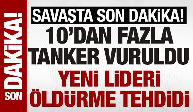 İran, ABD-İsrail savaşı son dakika: 10 petrol tankeri vuruldu yeni lideri &ouml;ld&uuml;rme tehdidi