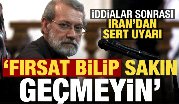 İran'dan iddialar sonrası son dakika uyarısı: Sakın ge&ccedil;meyin...