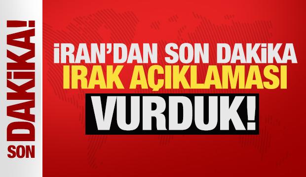 İran'dan son dakika Irak a&ccedil;ıklaması: Vurduk!