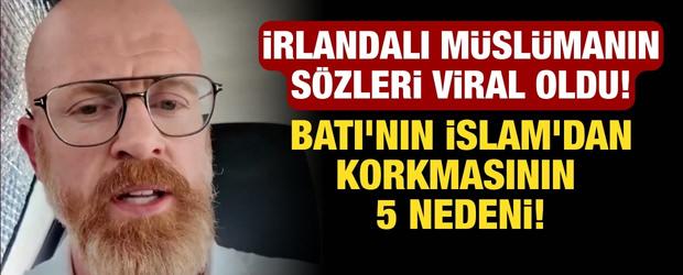 İrlandalı M&uuml;sl&uuml;man Wilson Batı'nın İslam'dan korkmasının 5 nedenini anlattı