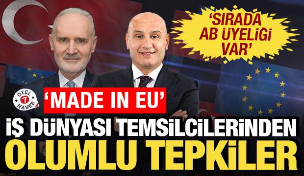 İş d&uuml;nyasından Made in EU'ya olumlu tepkiler: Sırada 'AB &uuml;yeliği' var
