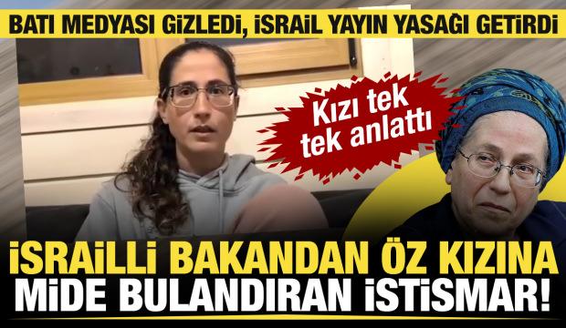 İsrail yayın yasağı getirmişti! İsrailli Bakanın &ouml;z kızı mide bulandıran istismarı anlattı