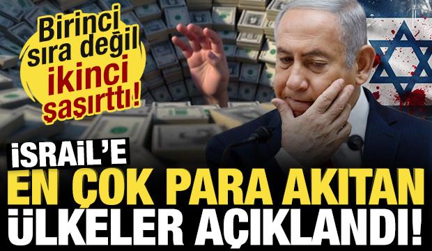 İsrail'e en &ccedil;ok para yağdıran &uuml;lkeler belli oldu! Birinciden &ccedil;ok ikinci şaşırttı...