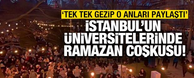 İstanbul'un &uuml;niversitelerinde Ramazan coşkusu: Tek tek gezip o anları paylaştı