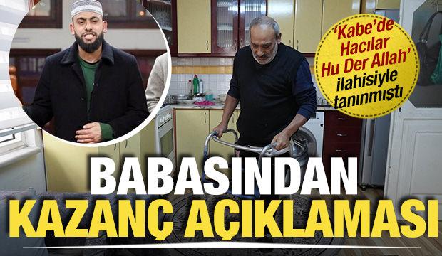  "K&acirc;be'de Hacılar Hu Der Allah" ilahisiyle tanınmıştı: Babasından kazan&ccedil; a&ccedil;ıklaması