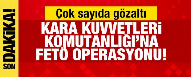 Kara Kuvvetleri Komutanlığı'na FET&Ouml; operasyon: 15 g&ouml;zaltı