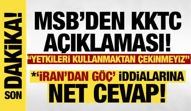 MSB'den KKTC a&ccedil;ıklaması: Hasmane tutumlara karşı yetkilerimizi kullanmaktan &ccedil;ekinmeyiz!