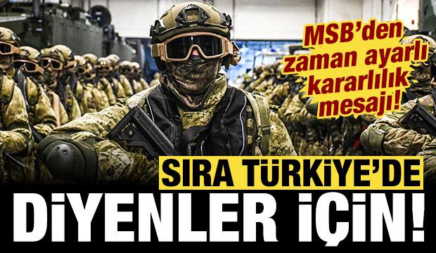 MSB'den zaman ayarlı kararlılık mesajı: "Sıra T&uuml;rkiye'de" diyenler i&ccedil;in!