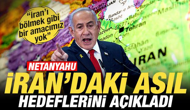 Netanyahu'dan son dakika İran a&ccedil;ıklaması! Asıl hedeflerini ilan etti