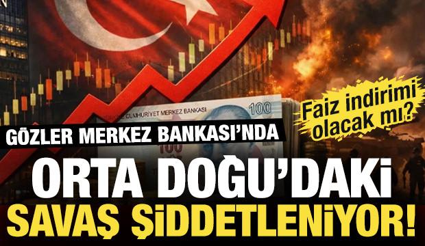 Orta Doğu'da riskler artıyor! Merkez Bankası faiz indirimini pas mı ge&ccedil;ecek?