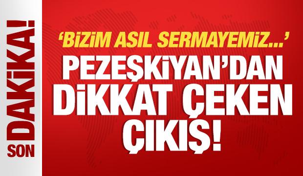 Pezeşkiyan'dan dikkat &ccedil;eken &ccedil;ıkış: Bizim asıl sermayemiz...