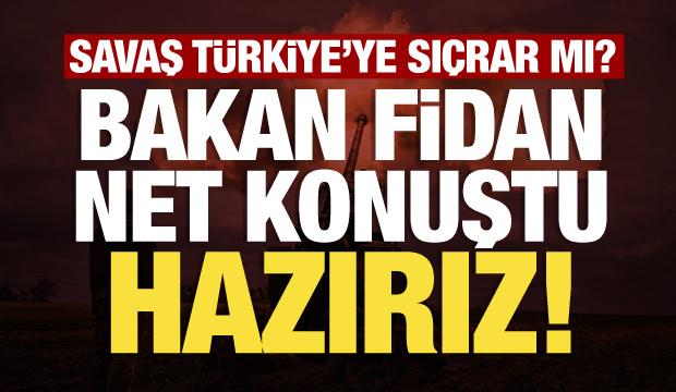Savaş T&uuml;rkiye'ye sı&ccedil;rar mı? Bakan Fidan'dan net yanıt: T&uuml;rkiye kendini korur!