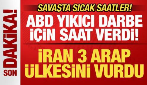 Savaşta sıcak saatler! ABD yıkıcı darbe i&ccedil;in saat verdi! İran 3 Arap &uuml;lkesini vurdu
