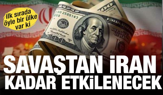 Savaştan İran kadar etkilenecek! İlk sırada &ouml;yle bir &uuml;lke var ki...