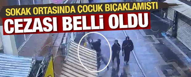 Sokak ortasında &ccedil;ocuk bı&ccedil;aklamıştı: Saldırganın cezası belli oldu