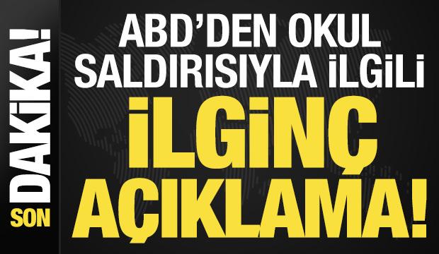 Son dakika: ABD'den okul saldırısıyla ilgili ilgin&ccedil; a&ccedil;ıklama!