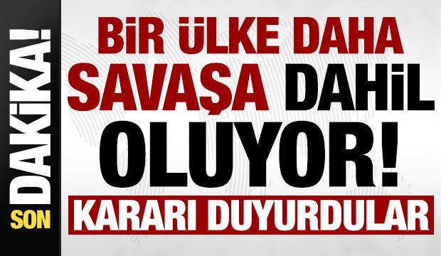 Son dakika: Bir &uuml;lke daha savaşa dahil oluyor! Kararı duyurdular...