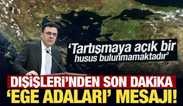 Son Dakika: Dışişleri Bakanlığı'ndan 'Ege adaları' mesajı!