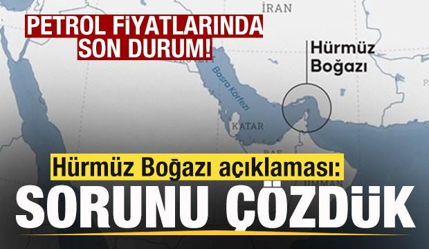 Son dakika H&uuml;rm&uuml;z Boğazı a&ccedil;ıklaması! 'Sorunu &ccedil;&ouml;zd&uuml;k' Petrol fiyatlarında son durum