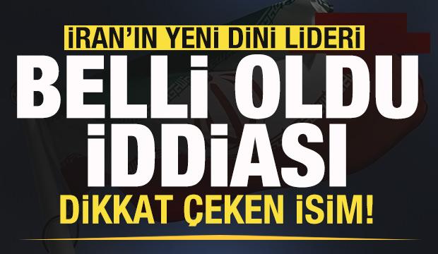 Son dakika: İran'ın yeni lideri belli oldu iddiası! Dikkat &ccedil;eken isim