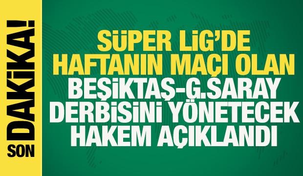 Son dakika: Merakla bekleniyordu! Beşiktaş - Galatasaray derbisinin hakemi a&ccedil;ıklandı