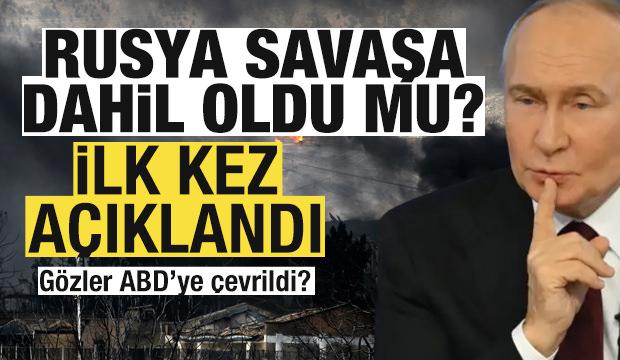 Son dakika Rusya a&ccedil;ıklaması! Savaşa dahil oldu mu? İlk kez a&ccedil;ıklandı! G&ouml;zler ABD'de!