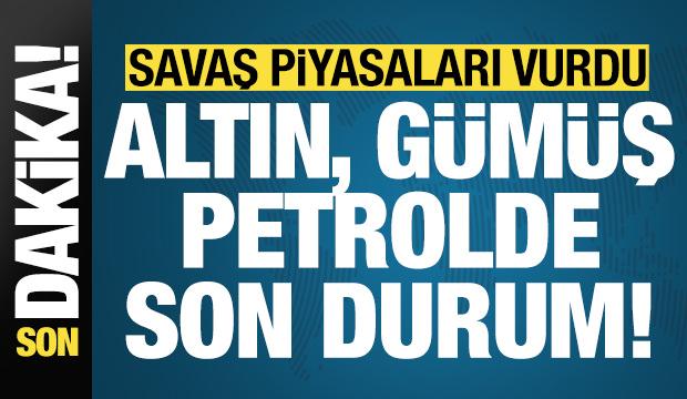Son dakika: Savaş piyasaları fena vurdu! İşte altın ve petrol fiyatlarında son durum...