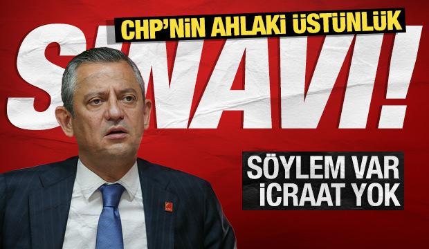 S&ouml;ylem var icraat yok: CHP'nin ahlaki &uuml;st&uuml;nl&uuml;k sınavı