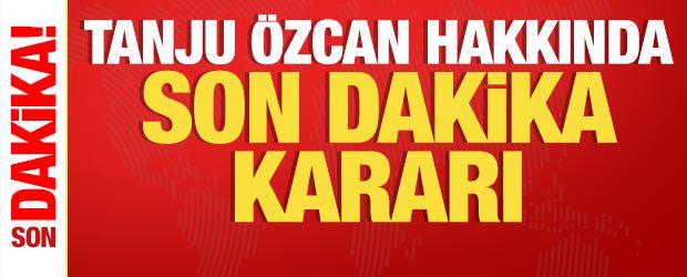 Tanju &Ouml;zcan hakkında son dakika kararı!