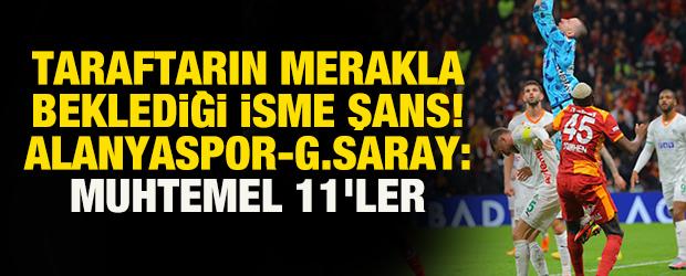 Taraftarın merakla beklediği isme şans! Alanyaspor-Galatasaray: Muhtemel 11'ler