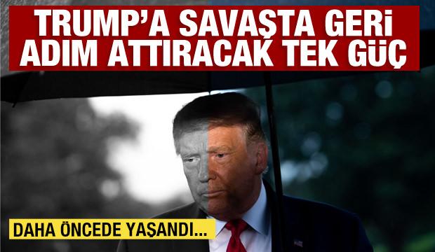 Trump&rsquo;a savaşta geri adım attıracak tek g&uuml;&ccedil;: Daha &ouml;ncede yaşandı
