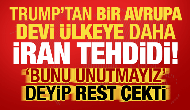 Son dakika: Trump'tan İngiltere'ye 'İran' tehdidi! 'Bunu hatırlayacağız' deyip rest &ccedil;ekti
