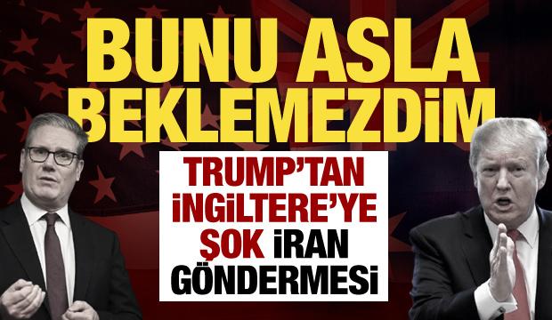 Trump'tan İngiltere'ye İran sitemi: Bunu hi&ccedil; beklemezdim!