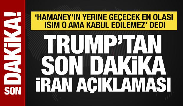 Trump'tan İran a&ccedil;ıklaması: Hamaney'in oğlu kabul edilemez